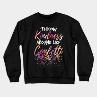 Throw Kindness Around Like Confetti Kind Teacher Kids Crewneck Sweatshirt